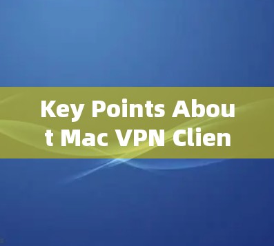 Key Points About Mac VPN Clients: