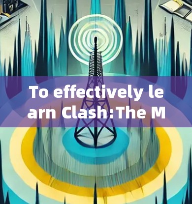 To effectively learn Clash:The Modelling Game,follow this structured approach:
